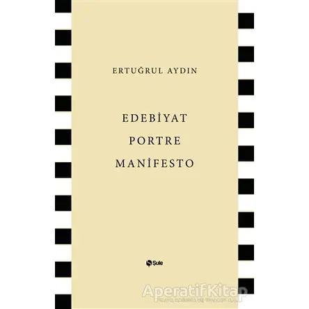 Edebiyat Portre Manifesto - Ertuğrul Aydın - Şule Yayınları