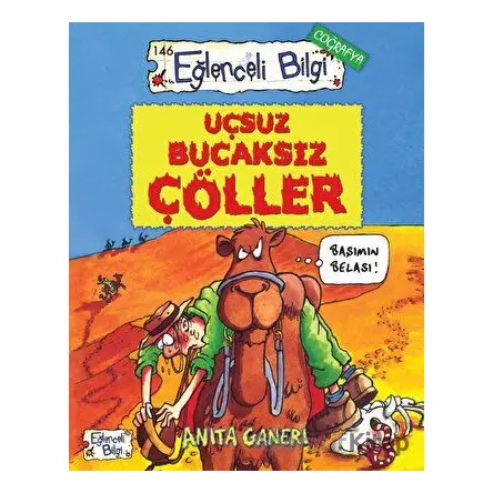 Uçsuz Bucaksız Çöller - Eğlenceli Bilgi 146 - Anita Ganeri - Eğlenceli Bilgi Yayınları