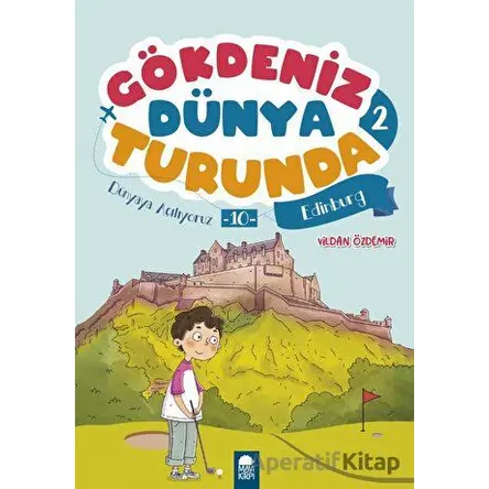 Dünyaya Açılıyoruz 10 Edinburg - Gökdeniz Dünya Turunda 2 - Vildan Özdemir - Mavi Kirpi Yayınları