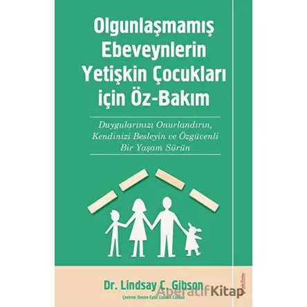 Olgunlaşmamış Ebeveynlerin Yetişin Çocukları için Öz-Bakım - Lindsay C. Gibson - Sola Unitas