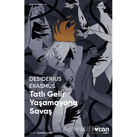 Tatlı Gelir Yaşamayana Savaş - Desiderius Erasmus - Can Yayınları