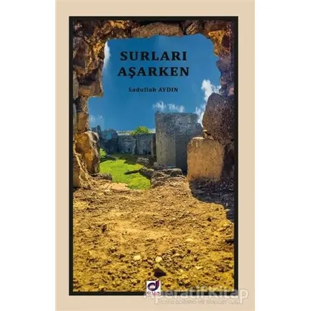 Surları Aşarken - Sadullah Aydın - Dua Yayınları