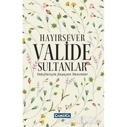 Hayırsever Valide Sultanlar - Osman Doğan - Çamlıca Basım Yayın