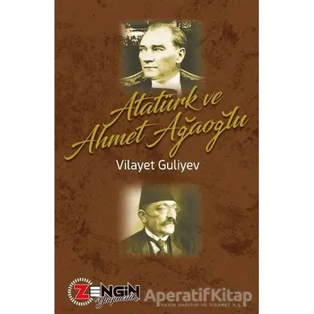 Atatürk ve Ahmet Ağaoğlu - Vilayet Guliyev - Zengin Yayıncılık