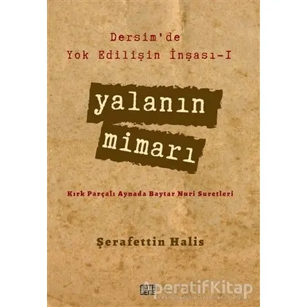 Yalanın Mimarı - Dersimde Yok Edilişin İnşası 1 - Şerafettin Halis - Nota Bene Yayınları