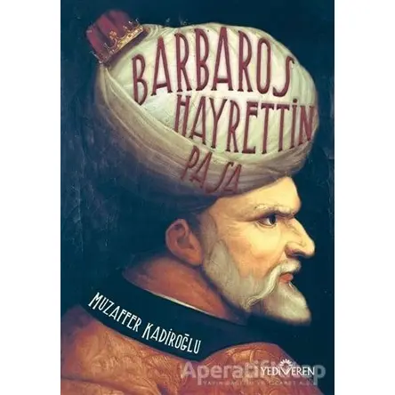 Barbaros Hayrettin Paşa - Muzaffer Kadiroğlu - Yediveren Yayınları