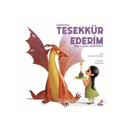 Ejderhana Teşekkür Ederim Demeyi Nasıl Öğretirsin? - Eleonora Fornasari - Erdem Çocuk