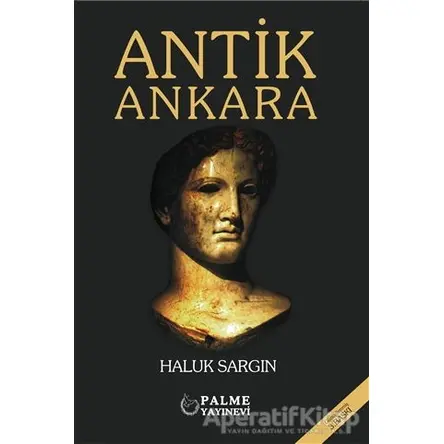 Antik Ankara - Haluk Sargın - Palme Yayıncılık - Akademik Kitaplar