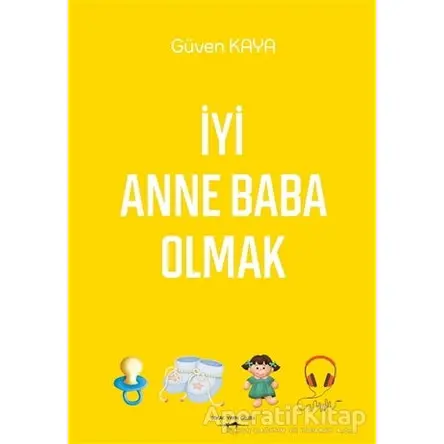 İyi Anne Baba Olmak - Güven Kaya - Sokak Kitapları Yayınları