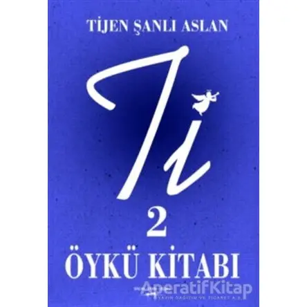 Ti 2 - Öykü Kitabı - Tijen Şanlı Aslan - Sokak Kitapları Yayınları
