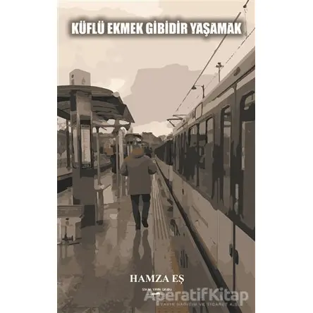 Küflü Ekmek Gibidir Yaşamak - Hamza Eş - Sokak Kitapları Yayınları