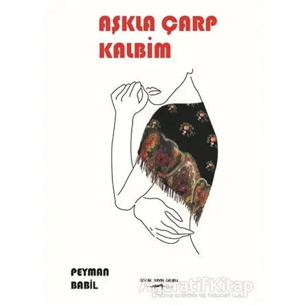 Aşkla Çarp Kalbim - Peymal Babil - Sokak Kitapları Yayınları