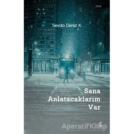 Sana Anlatacaklarım Var - Sevda Deniz K. - Okur Kitaplığı