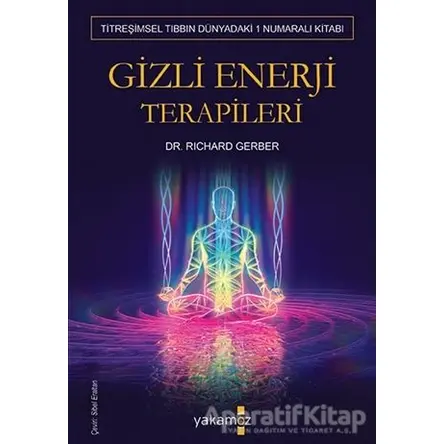 Gizli Enerji Terapileri - Richard Gerber - Yakamoz Yayınevi
