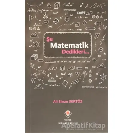 Şu Matematik Dedikleri... - Ali Sinan Sertöz - TÜBİTAK Yayınları