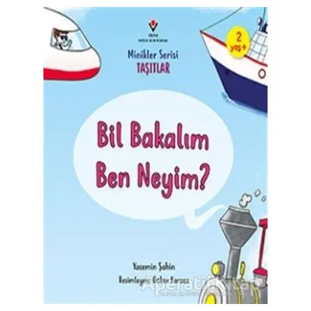 Bil Bakalım Ben Neyim? - Minikler Serisi Taşıtlar - Yasemin Şahin - TÜBİTAK Yayınları