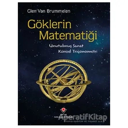 Göklerin Matematiği- Unutulmuş Sanat, Küresel Trigonometri - Glen Van Brummelen - TÜBİTAK Yayınları