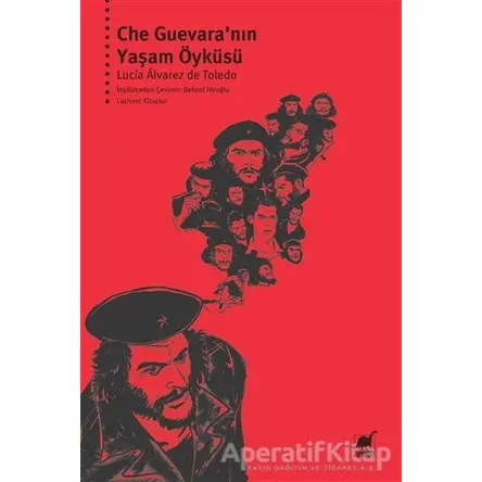 Che Guevara’nın Yaşam Öyküsü - Lucia Alvarez de Toledo - Ayrıntı Yayınları