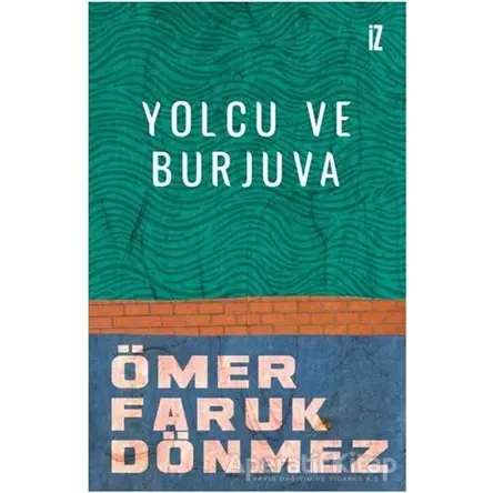 Yolcu ve Burjuva - Ömer Faruk Dönmez - İz Yayıncılık