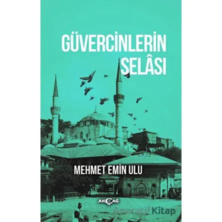 Güvercinlerin Selası - Mehmet Emin Ulu - Akçağ Yayınları