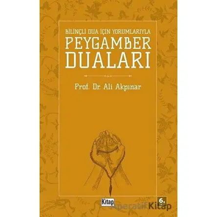 Bilinçli Dua İçin Yorumlarıyla Peygamber Duaları - Ali Akpınar - Kitap Dünyası Yayınları