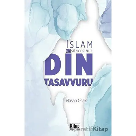 İslam Düşüncesinde Din Tasavvuru - Hasan Ocak - Kitap Dünyası Yayınları