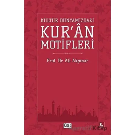 Kültür Dünyamızdaki Kuran Motifleri - Ali Akpınar - Kitap Dünyası Yayınları