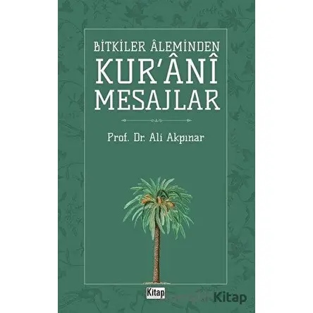 Bitkiler Aleminden Kurani Mesajlar - Ali Akpınar - Kitap Dünyası Yayınları