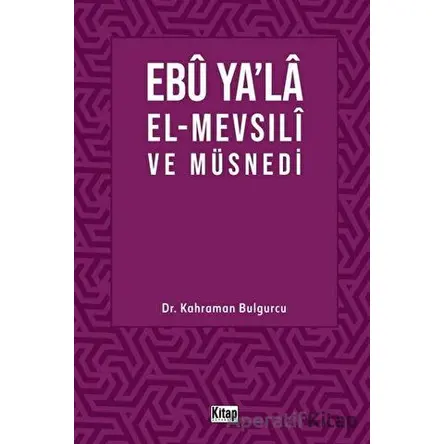 Ebu Ya’la El-Mevsılı ve Müsnedi - Kahraman Bulgurcu - Kitap Dünyası Yayınları