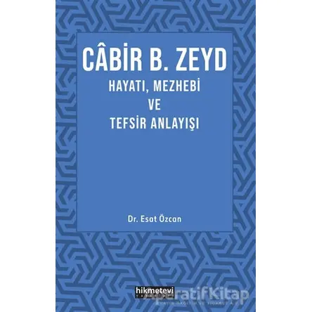 Cabir B. Zeyd Hayatı, Mezhebi ve Tefsiz Anlayışı - Esat Özcan - Hikmetevi Yayınları