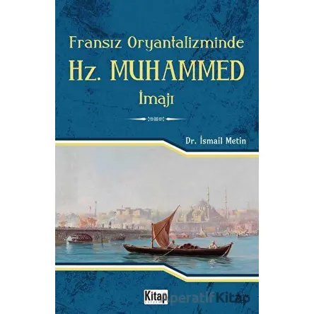 Fransız Oryantalizminde Hz. Muhammed İmajı - İsmail Metin - Kitap Dünyası Yayınları