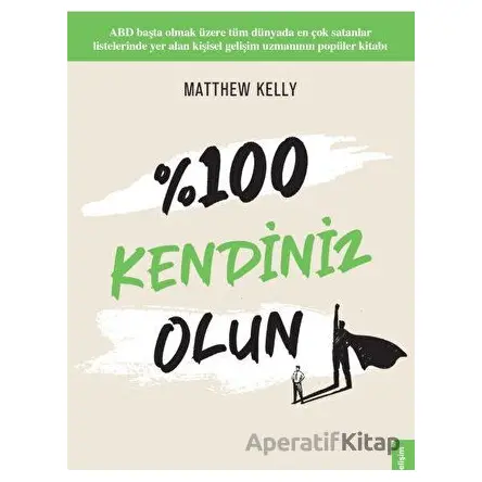 %100 Kendiniz Olun! - Matthew Kelly - Yakamoz Yayınevi