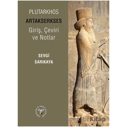 Plutarkhos Artakserkses - Sevgi Sarıkaya - Arkeoloji ve Sanat Yayınları