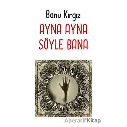 Ayna Ayna Söyle Bana - Banu Kırgız - Arkeoloji ve Sanat Yayınları