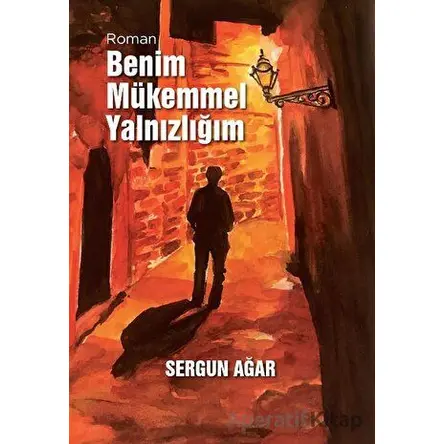 Benim Mükemmel Yalnızlığım - Sergun Ağar - Arkeoloji ve Sanat Yayınları