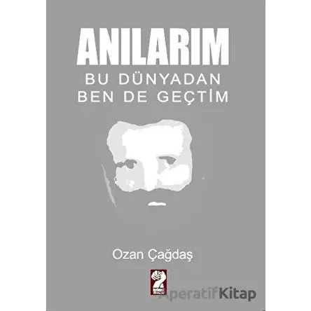 Anılarım - Bu Dünyadan Ben de Geçtim - Ozan Çağdaş - İştirak Yayınevi