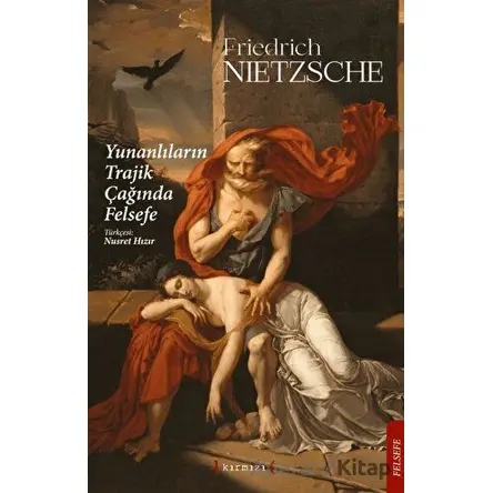 Yunanlıların Trajik Çağında Felsefe - Friedrich Wilhelm Nietzsche - Kırmızı Yayınları