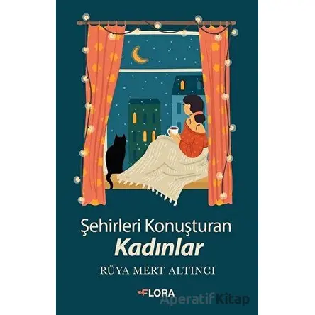 Şehirleri Konuşturan Kadınlar - Rüya Mert Altıncı - Flora Kitap