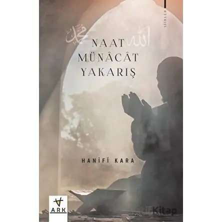 Naat - Münacat - Yakarış - Hanifi Kara - Ark Kitapları