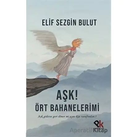 Aşk! Ört Bahanelerimi - Elif Sezgin Bulut - Panu Kitap