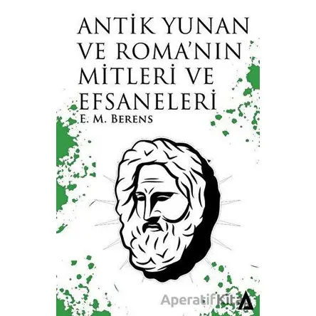 Antik Yunan ve Romanın Mitleri ve Efsaneleri - E. M. Berens - Kanon Kitap