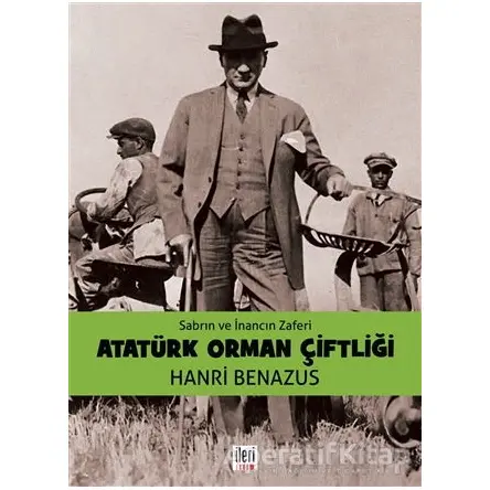 Atatürk Orman Çiftliği - Hanri Benazus - İleri Yayınları