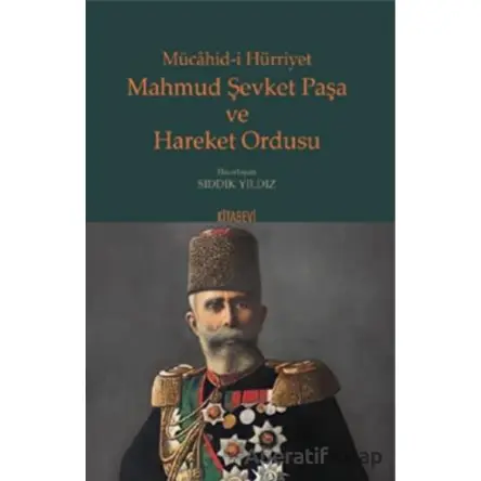 Mahmud Şevket Paşa ve Hareket Ordusu - Kolektif - Kitabevi Yayınları