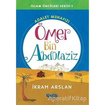 Adalet Muhafızı Ömer Bin Abdülaziz - İkram Arslan - Çelik Yayınevi