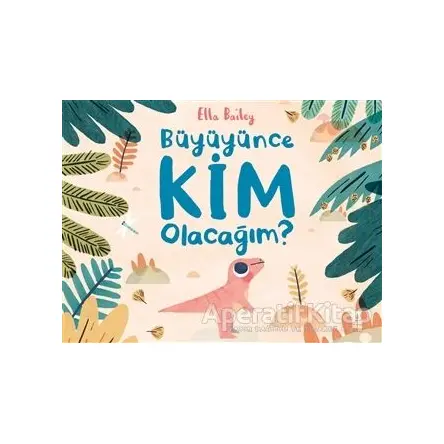 Büyüyünce Kim Olacağım? - Ella Bailey - Taze Kitap