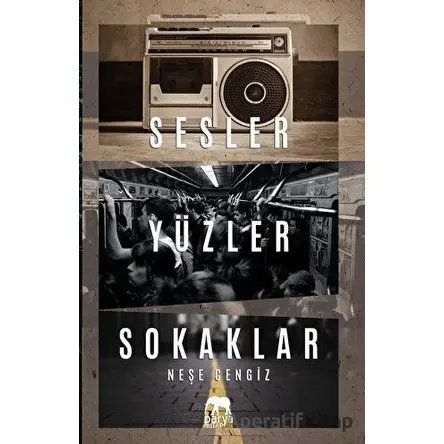 Sesler Yüzler Sokaklar - Neşe Cengiz - Parya Kitap
