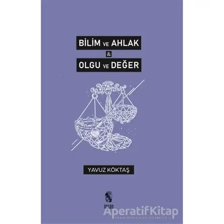 Bilim ve Ahlak, Olgu ve Değer - Yavuz Köktaş - İnsan Yayınları