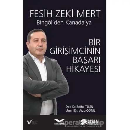 Bir Girişimcinin Başarı Hikayesi - Bingölden Kanadaya - Zeliha Tekin - Scala Yayıncılık