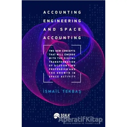 Accounting Engineering and Space Accounting - İsmail Tekbaş - Scala Yayıncılık