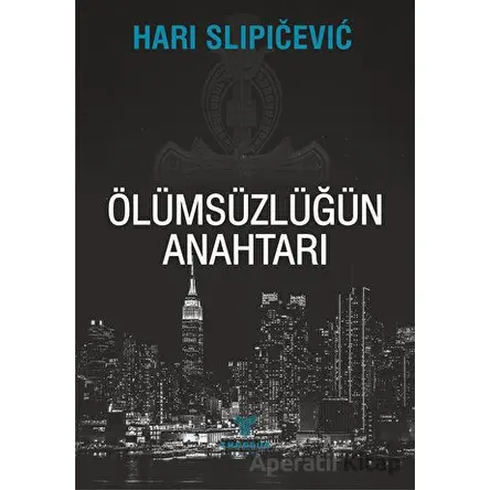Ölümsüzlüğün Anahtarı - Hari Slipicevic - Theseus Yayınevi